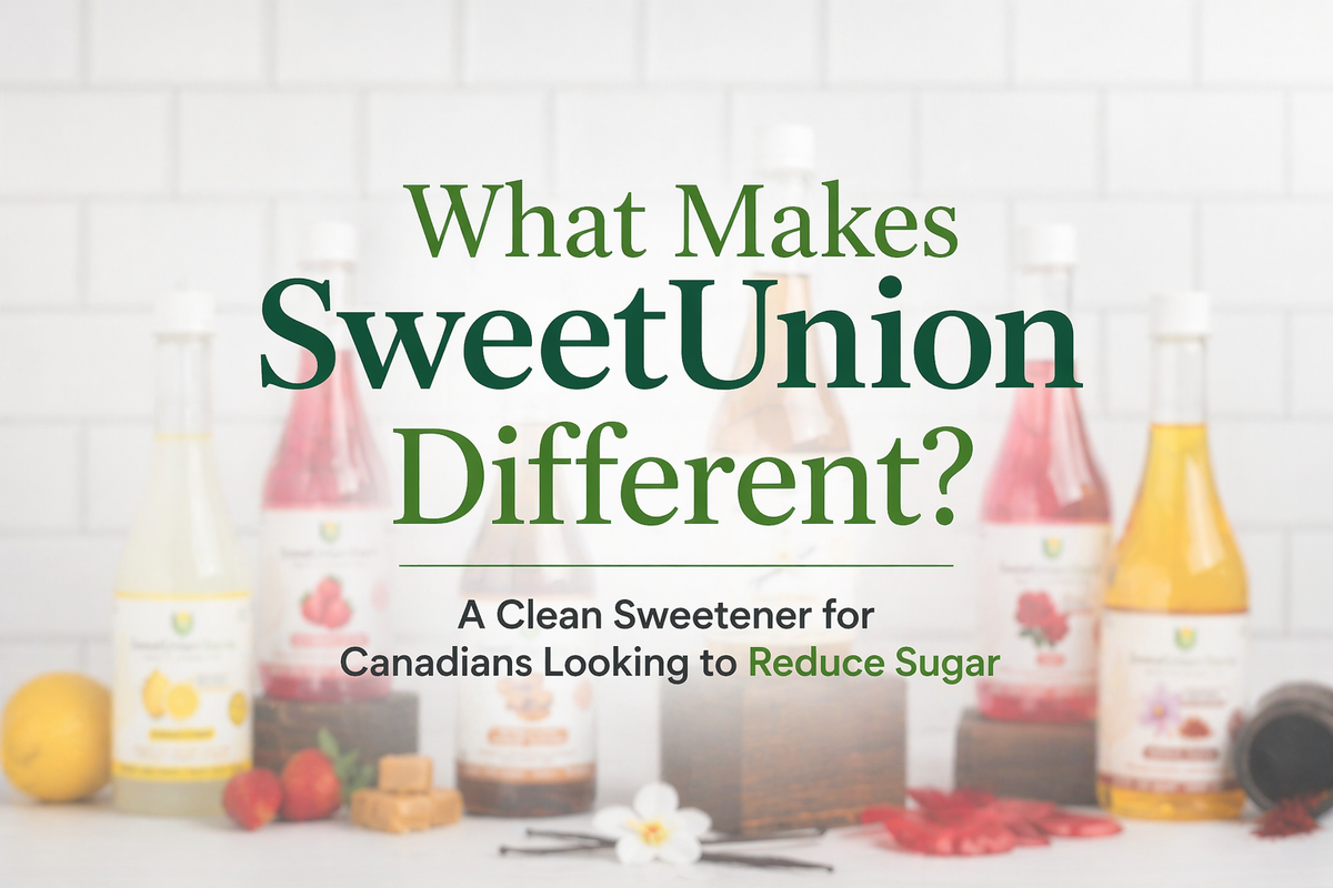 What Makes SweetUnion Different? A Clean Sweetener for Canadians Looking to Reduce Sugar